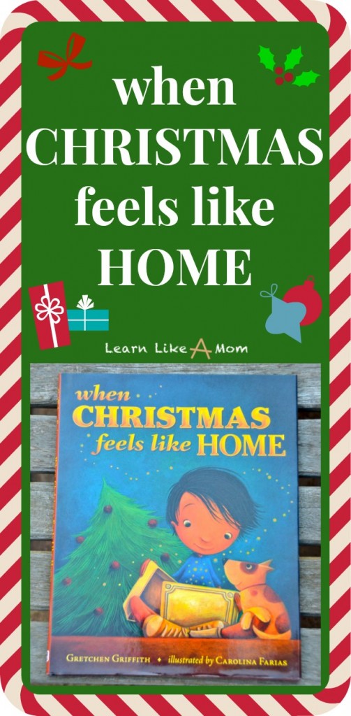 When Christmas Feels Like Home by Gretchen Griffith - Learn Like A Mom! http://learnlikeamom.com/subjects/literature/when-christmas-feels-like-home/ #childrensbooks #ece #christmas #author #books