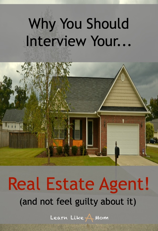 Interview Real Estate Agents from Learn Like A Mom! http://learnlikeamom.com/interview-real-estate-agents/ Here's why you should interview real estate agents and not feel guilty doing so! #moving #realestate #realtor #realestateagent